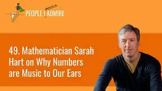 49. Mathematician Sarah Hart on Why Numbers are Music to Our Ears | People I (Mostly) Admire