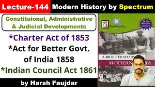 H144- Charter Act 1853, Govt. of India Act 1858 & Indian Council Act 1861 | Spectrum Modern History