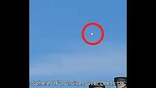 "Silver Sphere" UFO Flies Over Leeds UK July 9th 2017