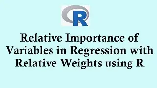 Relative Importance of Variables in Regression with relative weights using R