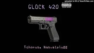 Fchorus, Nasvaiplugg - GLOCK 420 (Премьера Трека)