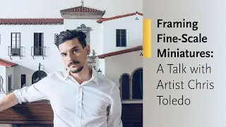 Framing Fine-Scale Miniatures: A Talk with Artist ChrisToledo