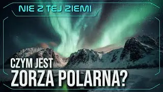 Czym jest zorza polarna? - Karol Wójcicki i Łukasz Szwej - Nie z tej Ziemi