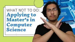 3 Things Not To Do When Applying To Your Master's in Computer Science