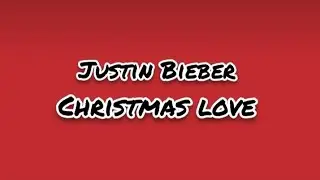 Justin Bieber - Christmas Love (Lyrics)