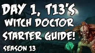 Season 13 Witch Doctor Starter Guide! Day 1, T13's