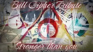 Gravity Falls Bill Cipher AMV (Tribute) - Stronger than you