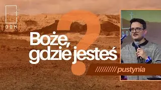 Kazanie // PUSTYNIA // Boże, gdzie jesteś? cz. 1 // Rafał Ząbek