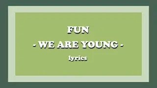 We Are Young - fun. (Lyrics)