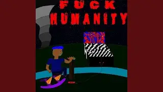 FUCK HUMANITY