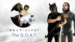 Half Life 2 the G.O.A.T.