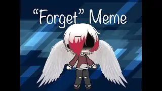 ✧ Forget ✧ Meme/Half GLMV ✧ Danger Gamer Original ✧