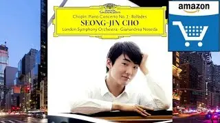 Seong Jin Cho AMAZON (Album, CD, DVD) 2017 (Chopin, vinyl, Concerto, Mazurkas, Fantasy, Ballades)