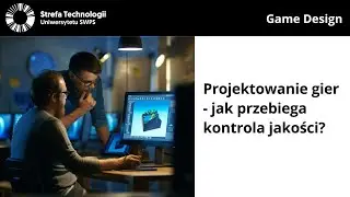 Projektowanie gier - jak przebiega kontrola jakości? - Michał Staniszewski, Łukasz Szałankiewicz