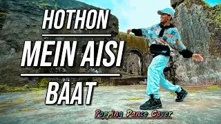 Hothon Mein Aisi Baat | Popping Dance Cover | PopMaheshSharma