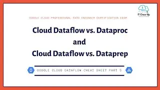 Google Cloud Dataflow Cheat Sheet Part 5 - Cloud Dataflow vs. Dataproc and Dataflow vs. Dataprep