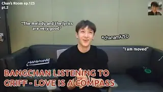 Bangchan Listening to Love is A Compass by Griff || Chan's Room Ep.125