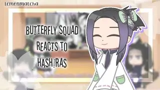 Butterfly Squad Reacts To Hashiras [Read Desc] - 🍋🍵