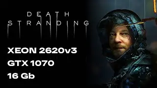 Death Stranding - Xeon 2620v3 TurboBoost, GTX 1070 | FPS Benchmark