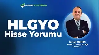 İsmail Güner'den HLGYO Hisse Yorumu 17 Eylül 2025 I İnfo Yatırım
