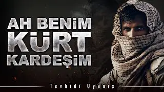 Ah Benim Kürt Kardeşim! | Tevhidî Uyanış