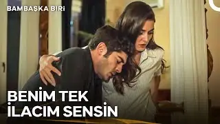 Sen Yanımda Olursan İyileşirim Zaten... | Bambaşka Biri