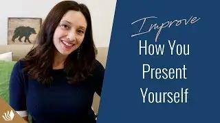5 Steps To Improve How You Present Yourself