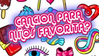 ¿Cuales son tus canciones favoritas para niños? 🍭🍬