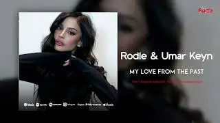 Rodle & Umar Keyn - My Love From The Past
