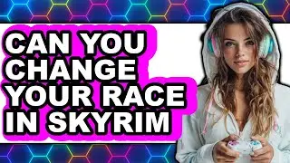 Can You Change Your Race in Skyrim 2025 - Full Guide