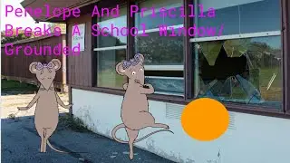 Penelope And Priscilla Breaks A School Window/Grounded
