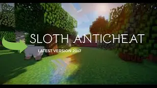 SLOTH ANTICHEAT LATEST VERSION 2017 [DOWNLOAD]