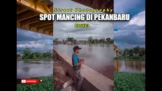 Spot Mancing di Pekanbaru - POV STREETPHOTOGRAPHY
