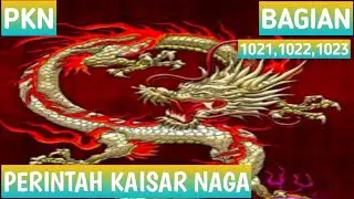 (Bagian 1021-1023) Perintah Kaisar Naga