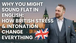 Why You Sound Flat in English: How British Stress & Intonation Change Everything