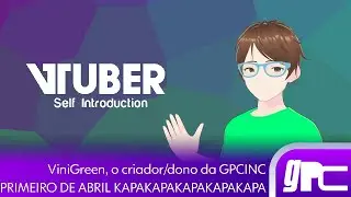 [ SELF INTRODUCTION - APRIL FOOLS 2024 ] ViniGreen, o dono da GPCINC.