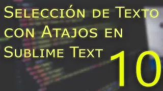 Sublime Text - Selección de Texto Con Atajos de Teclado