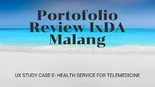 IxDA Malang : Portfolio Review 4 UX Study Case E- Health Service for Telemedicine
