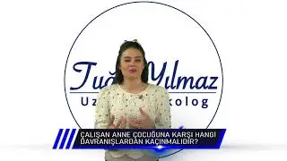 ÇALIŞAN ANNE ÇOCUĞUNA KARŞI HANGİ DAVRANIŞLARDAN KAÇINMALIDIR ? Uzm. Psikolog Tuğçe YILMAZ