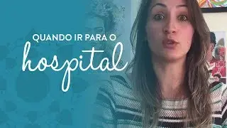 Qual a melhor hora de ir para o hospital?