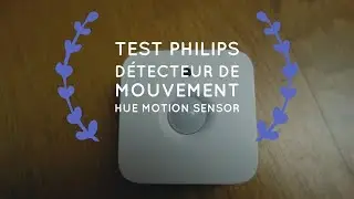 Test Philips Détecteur de mouvement Hue Motion Sensor