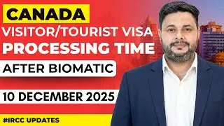 Canada Visitor & Tourist Visa Recent Updates December 2025 | Processing Time After Biometrics
