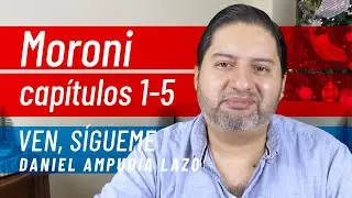 Moroni 1-5 • Ven, Sígueme con Daniel Ampudia