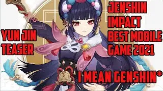 Jenshin Impact Best Mobile Game 2021 and Yunjin Teaser! 