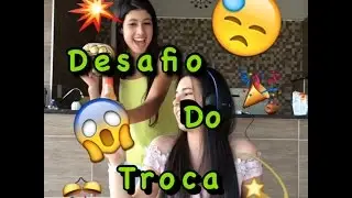 Desafio - Do Troca ( com a irmã )