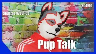 Pup Talk S04E10 ShutTheWoofUp