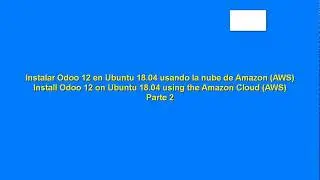 Instalar Odoo 12 en Ubuntu Server 18.04 Usando la Nube de Amazon AWS Parte 2/2