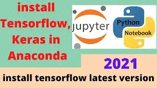 How to Install Tensorflow Latest Version in Anaconda 2021 | Install Keras in Jupyter latest version