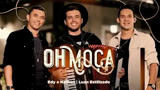 Oh Moça - Edy e Nathan, 
