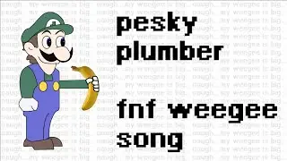 PESKY PLUMBER - a weegee fnf song i guess